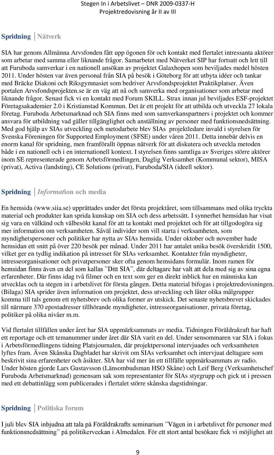 Under hösten var även personal från SIA på besök i Göteborg för att utbyta idéer och tankar med Bräcke Diakoni och Riksgymnasiet som bedriver Arvsfondsprojektet Praktikplatser.