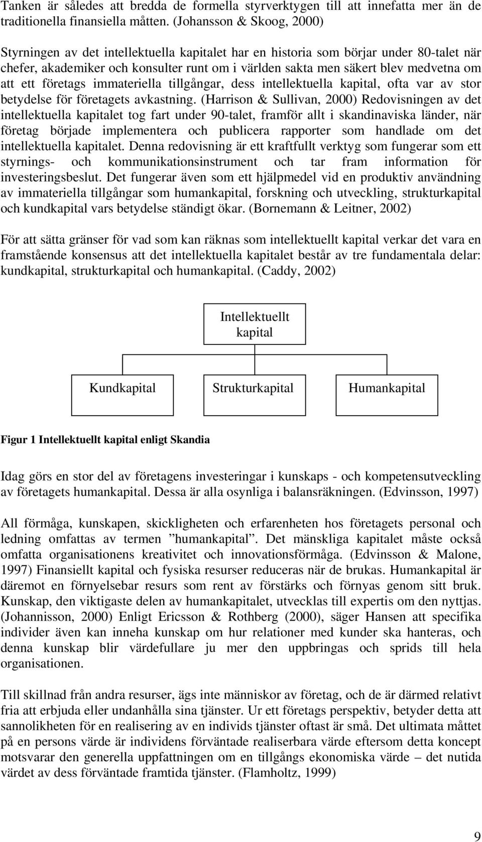 att ett företags immateriella tillgångar, dess intellektuella kapital, ofta var av stor betydelse för företagets avkastning.