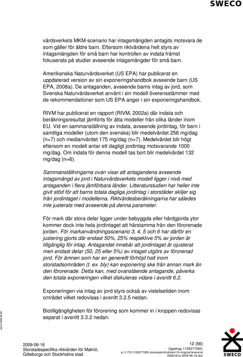 Amerikanska Naturvårdsverket (US EPA) har publicerat en uppdaterad version av sin exponeringshandbok avseende barn (US EPA, 2008a).