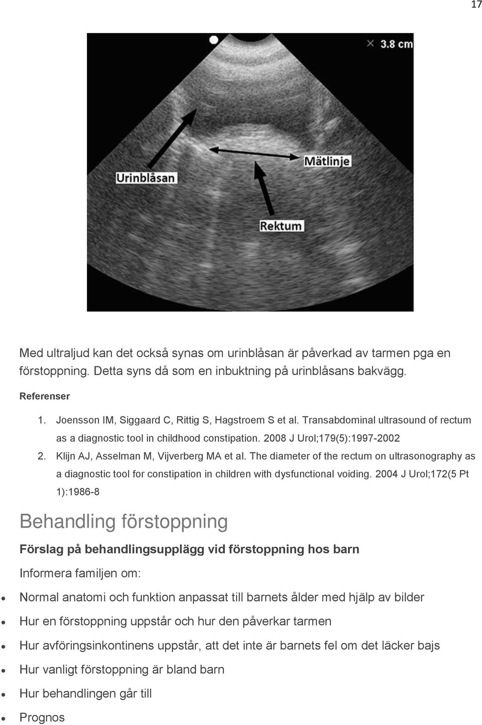 Klijn AJ, Asselman M, Vijverberg MA et al. The diameter of the rectum on ultrasonography as a diagnostic tool for constipation in children with dysfunctional voiding.