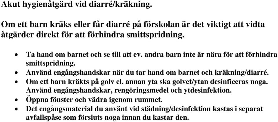 Ta hand om barnet och se till att ev. andra barn inte är nära för att förhindra smittspridning.