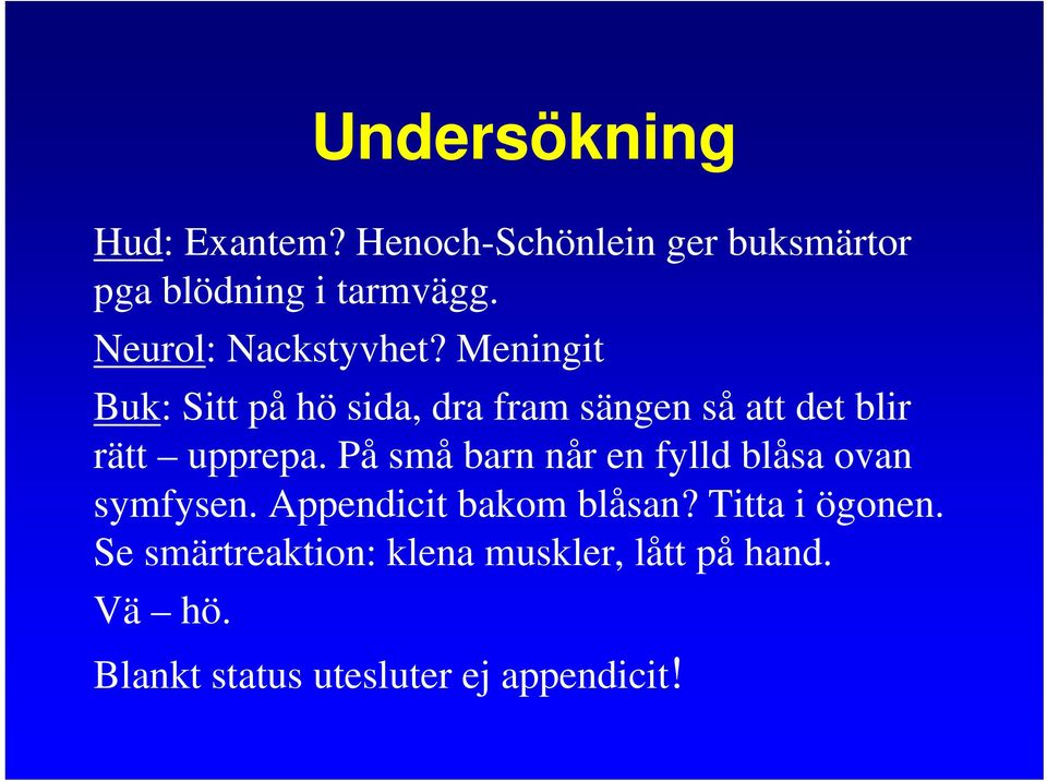 Meningit Buk: Sitt på hö sida, dra fram sängen så att det blir rätt upprepa.