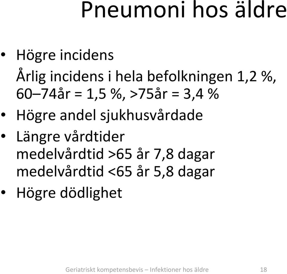 Längre vårdtider medelvårdtid >65 år 7,8 dagar medelvårdtid <65 år