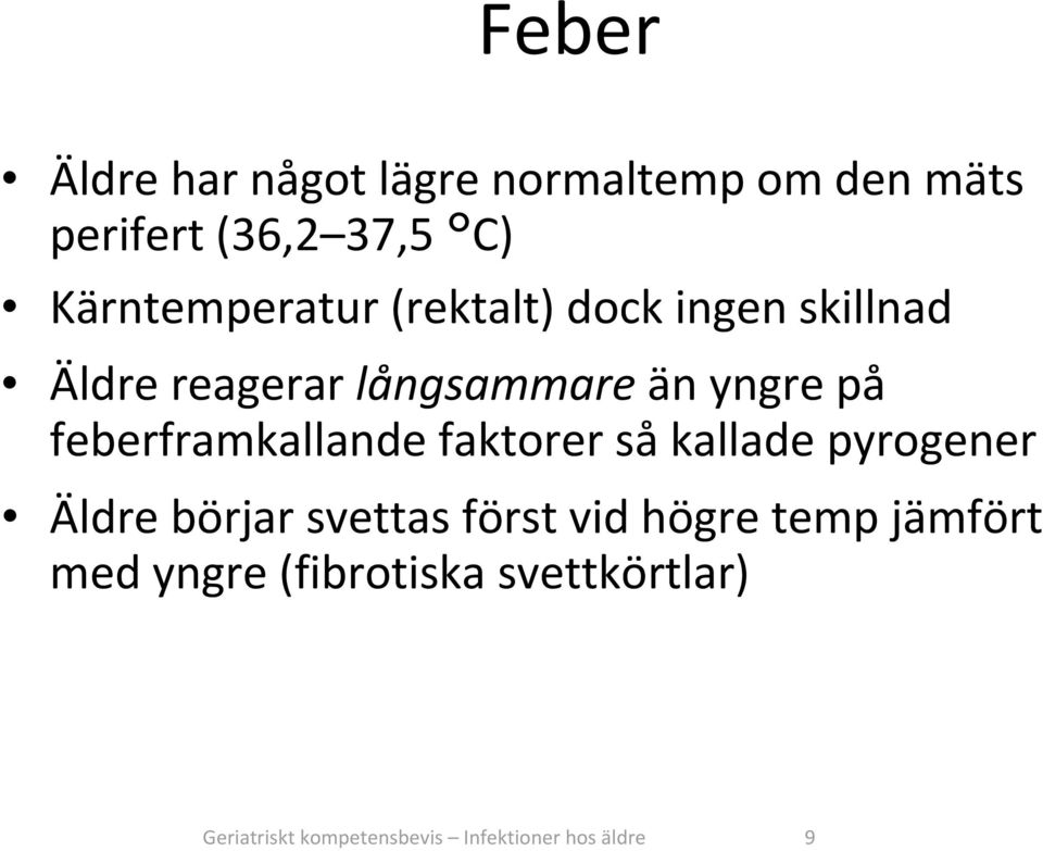 feberframkallande faktorer så kallade pyrogener Äldre börjar svettas först vid högre