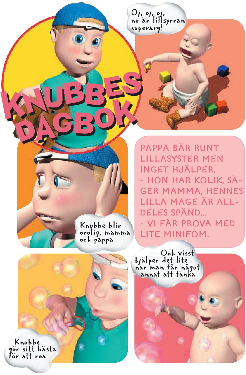 - HON HAR KOLIK, SÄ- GER MAMMA, HENNES LILLA MAGE ÄR ALL- DELES SPÄND.