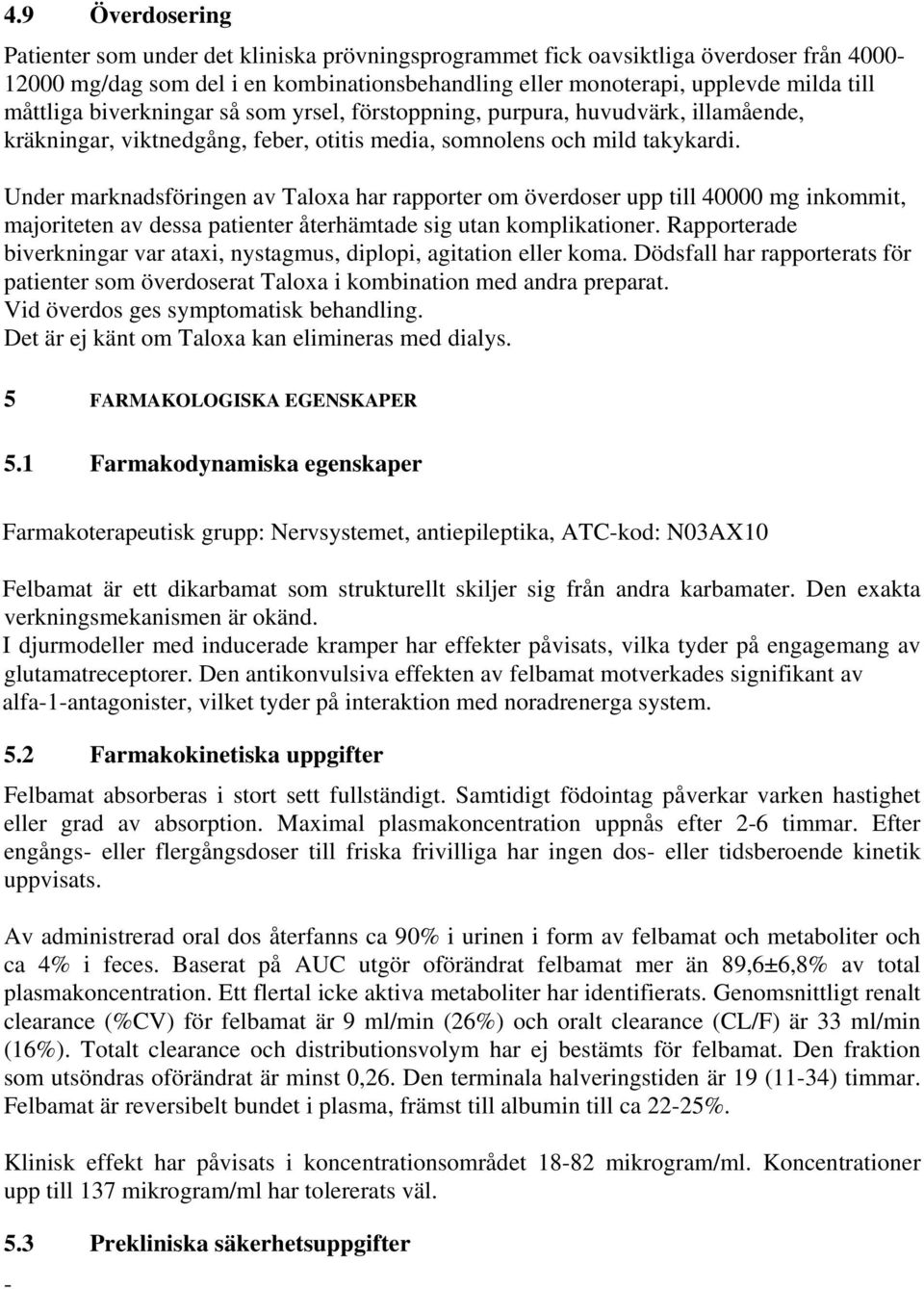 Under marknadsföringen av Taloxa har rapporter om överdoser upp till 40000 mg inkommit, majoriteten av dessa patienter återhämtade sig utan komplikationer.