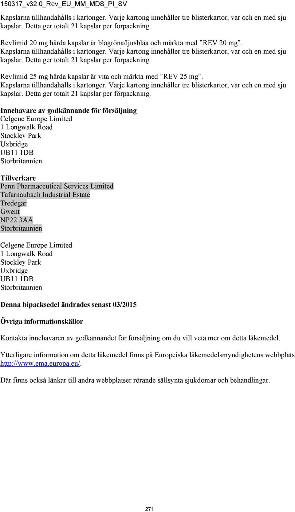 Innehavare av godkännande för försäljning Celgene Europe Limited 1 Longwalk Road Stockley Park Uxbridge UB11 1DB Storbritannien Tillverkare Penn Pharmaceutical Services Limited Tafarnaubach