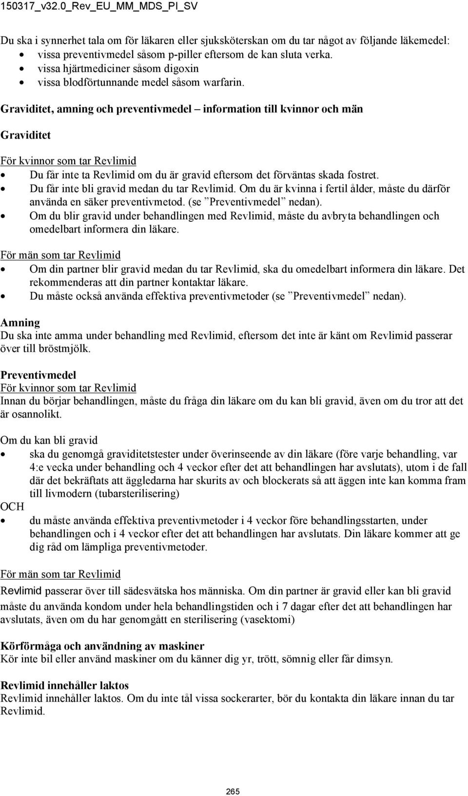 Graviditet, amning och preventivmedel information till kvinnor och män Graviditet För kvinnor som tar Revlimid Du får inte ta Revlimid om du är gravid eftersom det förväntas skada fostret.