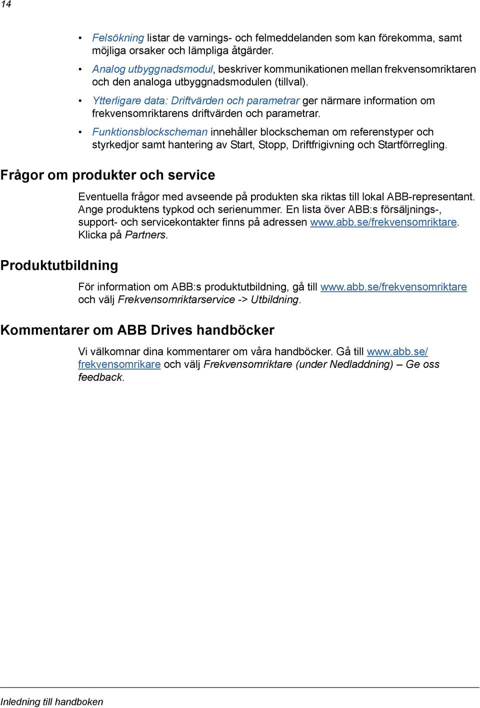 Ytterligare data: Driftvärden och parametrar ger närmare information om frekvensomriktarens driftvärden och parametrar.