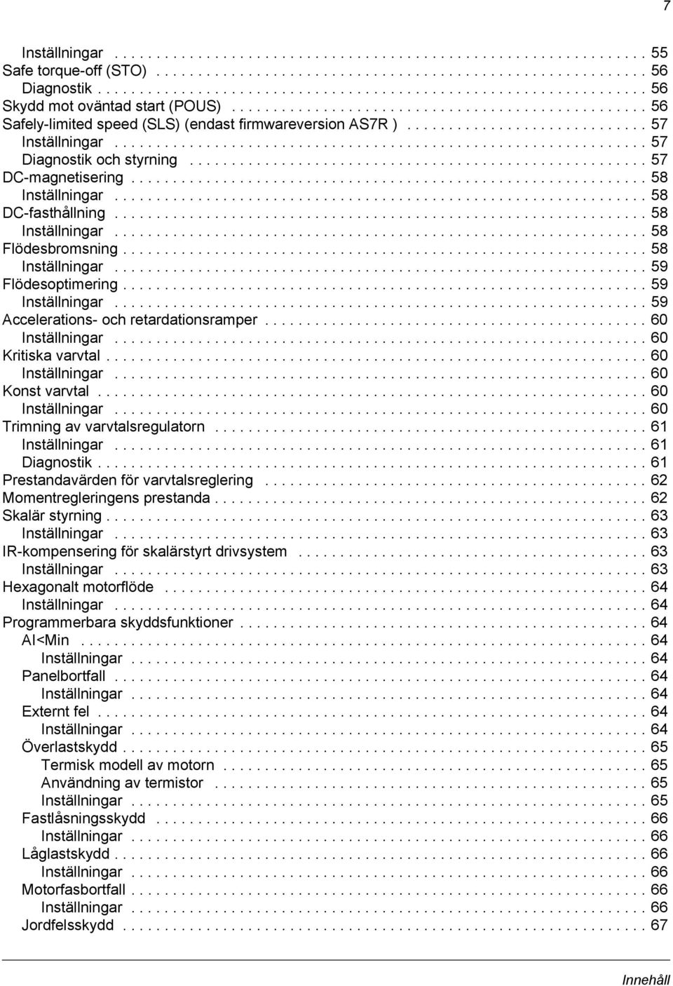 ............................ 57 Inställningar................................................................ 57 Diagnostik och styrning....................................................... 57 DC-magnetisering.