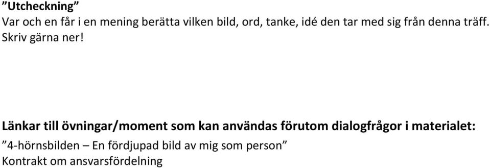 Länkar till övningar/moment som kan användas förutom dialogfrågor i