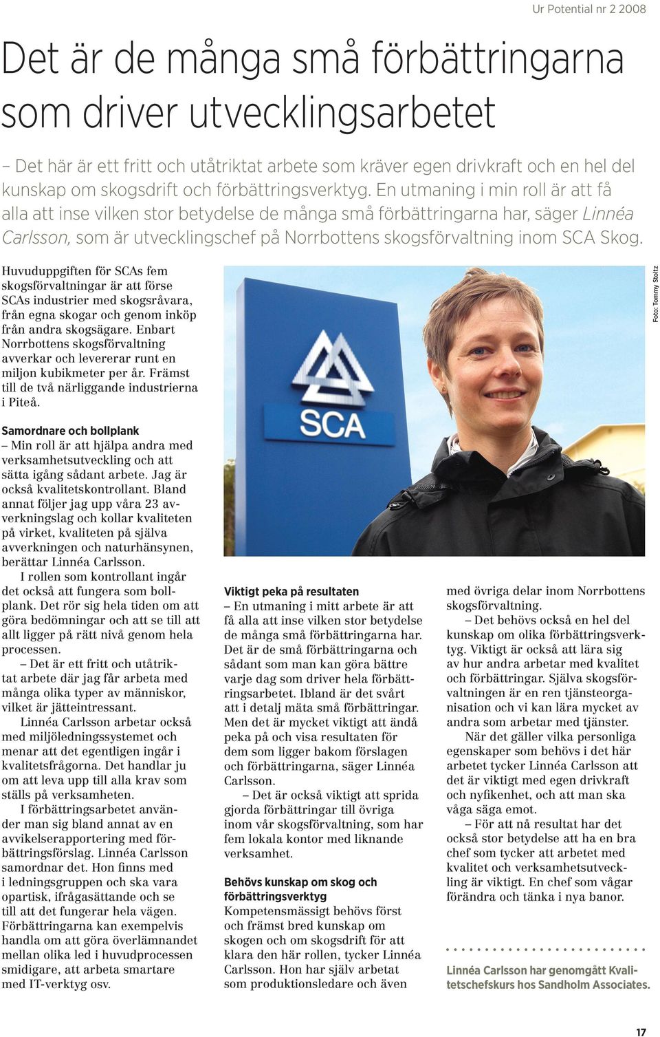 En utmaning i min roll är att få alla att inse vilken stor betydelse de många små förbättringarna har, säger Linnéa Carlsson, som är utvecklingschef på Norrbottens skogsförvaltning inom SCA Skog.