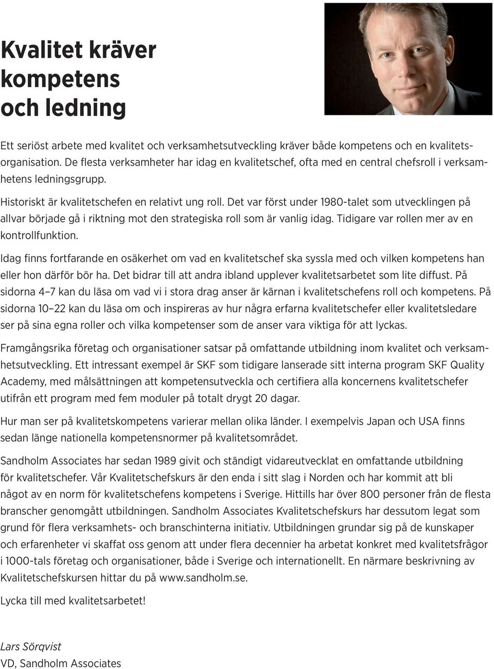 Det var först under 1980-talet som utvecklingen på allvar började gå i riktning mot den strategiska roll som är vanlig idag. Tidigare var rollen mer av en kontrollfunktion.