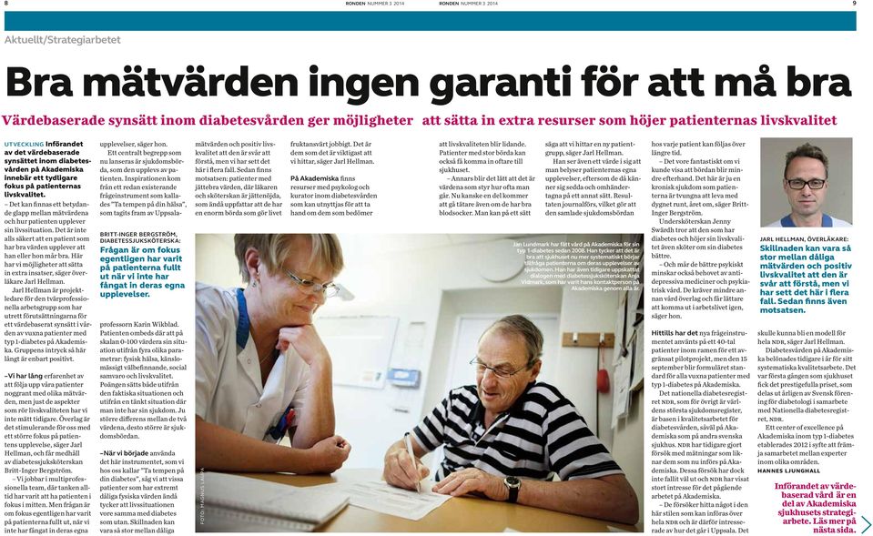 Det kan finnas ett betydande glapp mellan mätvärdena och hur patienten upplever sin livssituation. Det är inte alls säkert att en patient som har bra värden upplever att han eller hon mår bra.