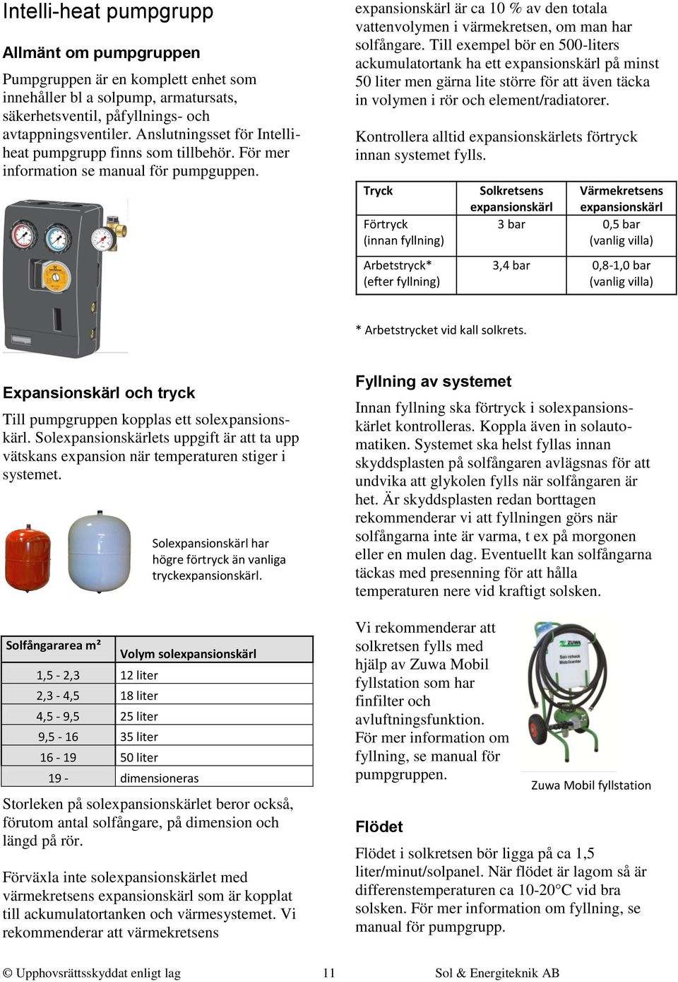 Till exempel bör en 500-liters ackumulatortank ha ett expansionskärl på minst 50 liter men gärna lite större för att även täcka in volymen i rör och element/radiatorer.