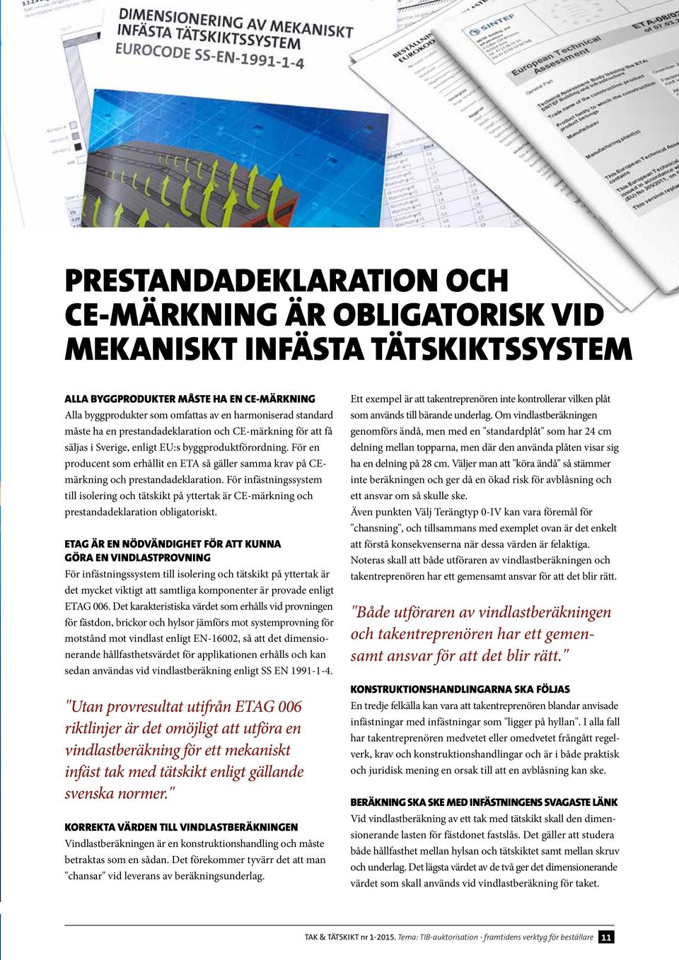 För en producent som erhållit en ETA så gäller samma krav på CEmärkning och prestandadeklaration.