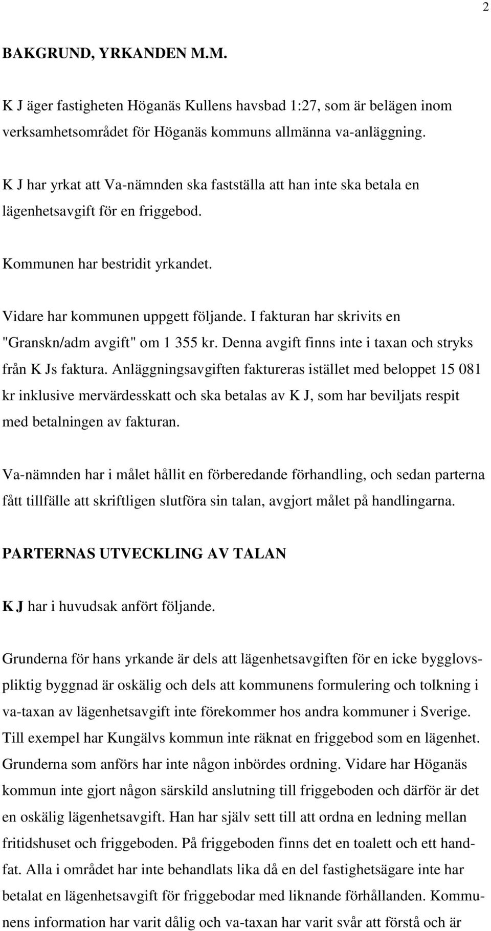 I fakturan har skrivits en "Granskn/adm avgift" om 1 355 kr. Denna avgift finns inte i taxan och stryks från K Js faktura.