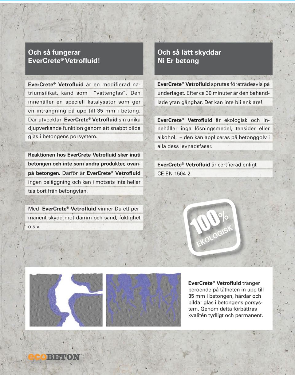 Där utvecklar EverCrete Vetrofluid sin unika djupverkande funktion genom att snabbt bilda glas i betongens porsystem.
