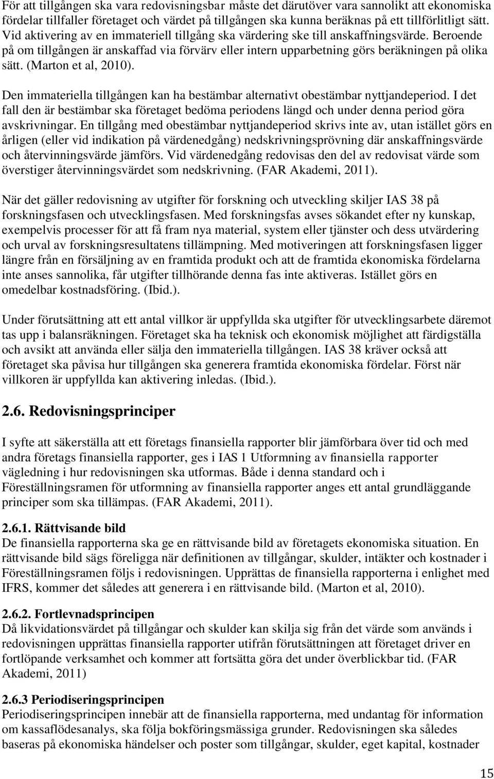 (Marton et al, 2010). Den immateriella tillgången kan ha bestämbar alternativt obestämbar nyttjandeperiod.