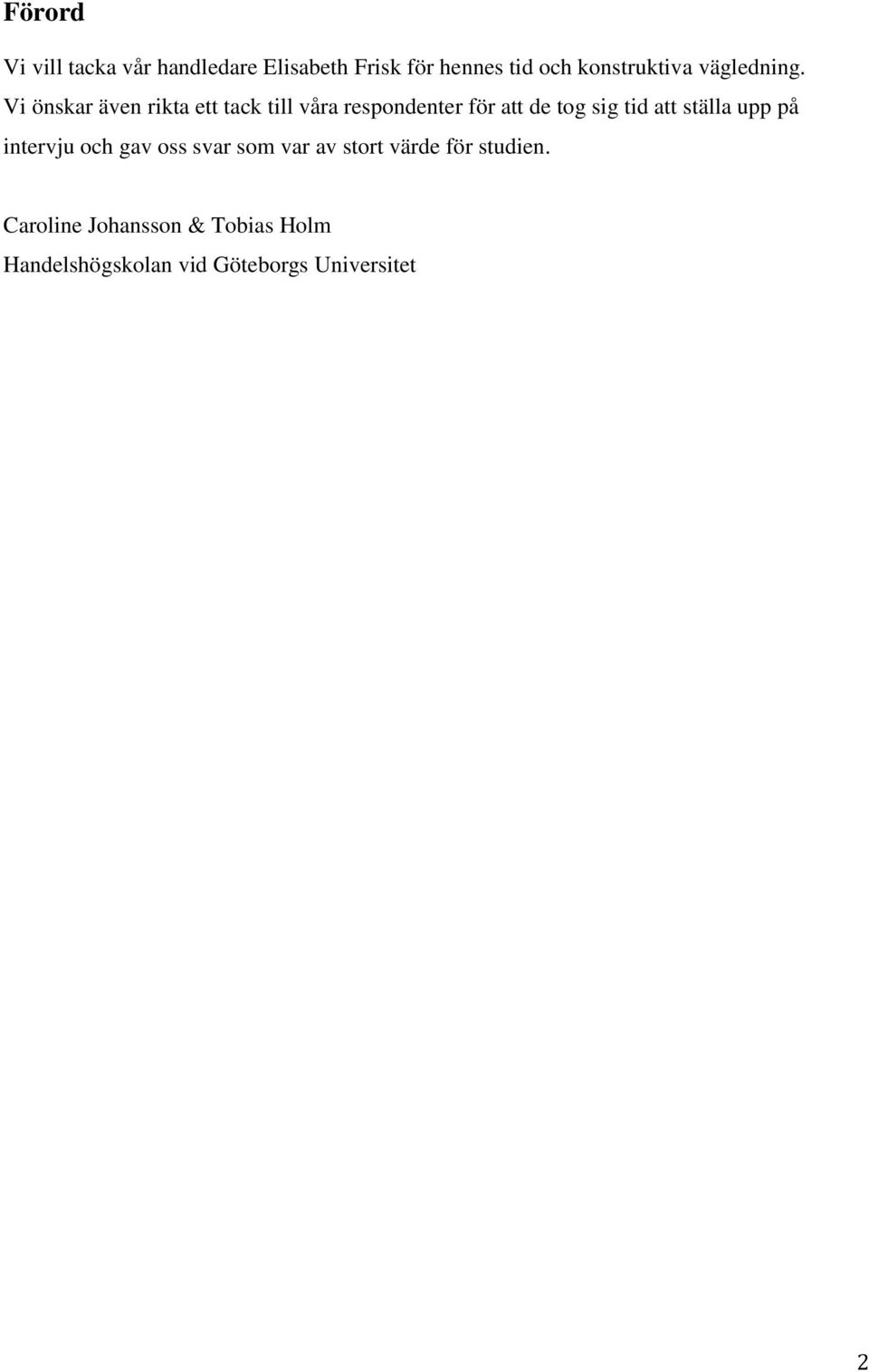 Vi önskar även rikta ett tack till våra respondenter för att de tog sig tid att