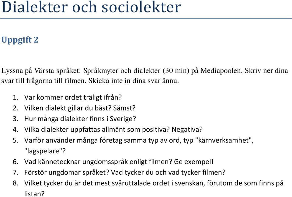 Vilka dialekter uppfattas allmänt som positiva? Negativa? 5. Varför använder många företag samma typ av ord, typ "kärnverksamhet", "lagspelare"? 6.