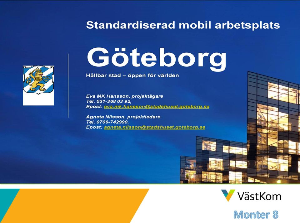 031-368 03 92, Epost: eva.mk.hansson@stadshuset.goteborg.