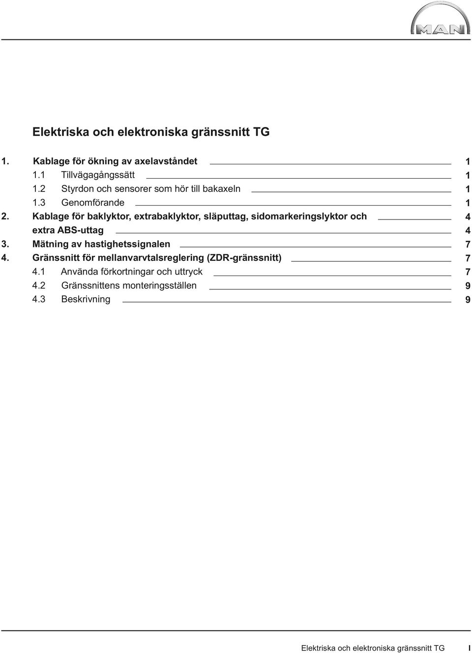 Kablage för baklyktor, extrabaklyktor, släputtag, sidomarkeringslyktor och extra ABS-uttag 3. Mätning av hastighetssignalen 4.