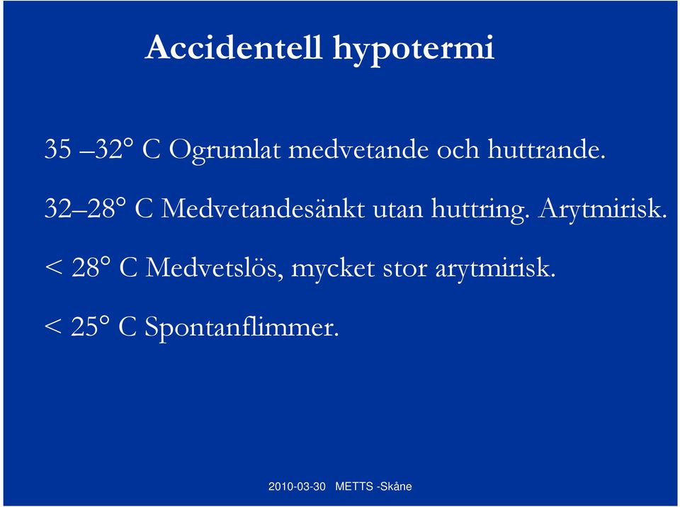 32 28 C Medvetandesänkt utan huttring.