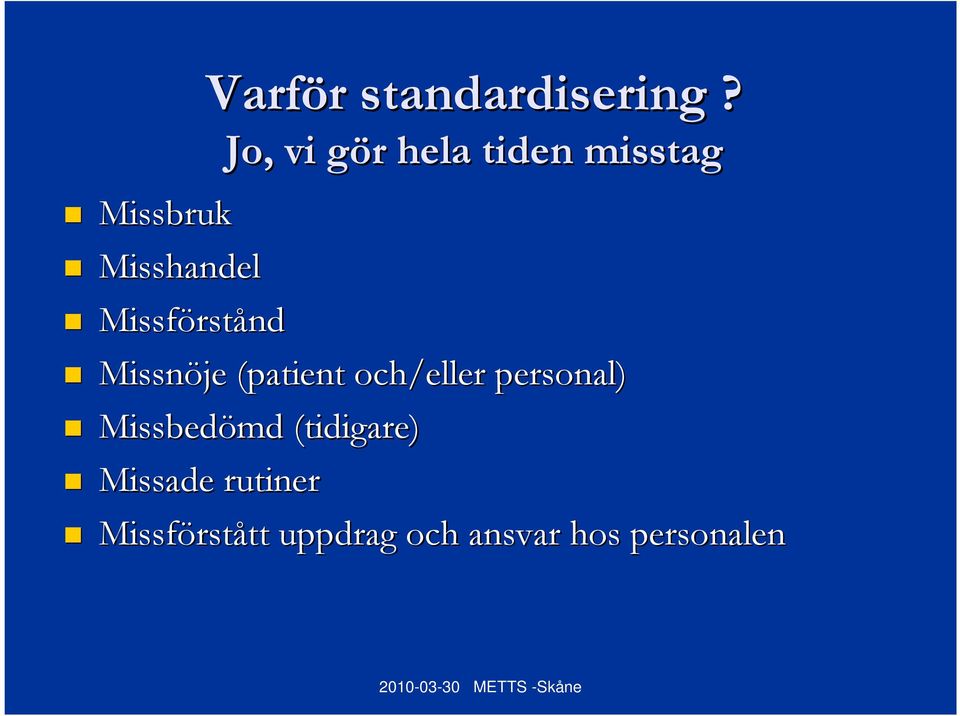 Missförst rstånd Missnöje (patient och/eller personal)