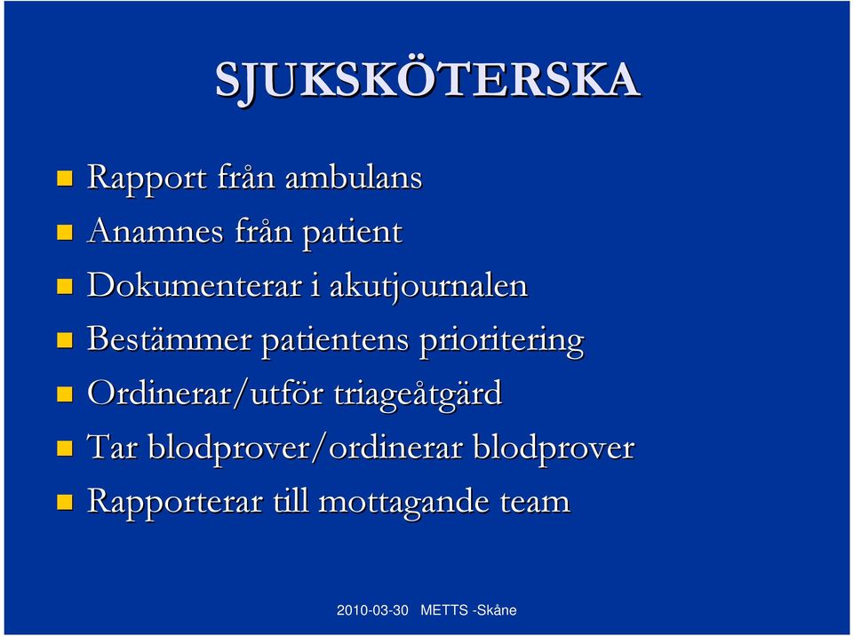 patientens prioritering Ordinerar/utför r triageåtg