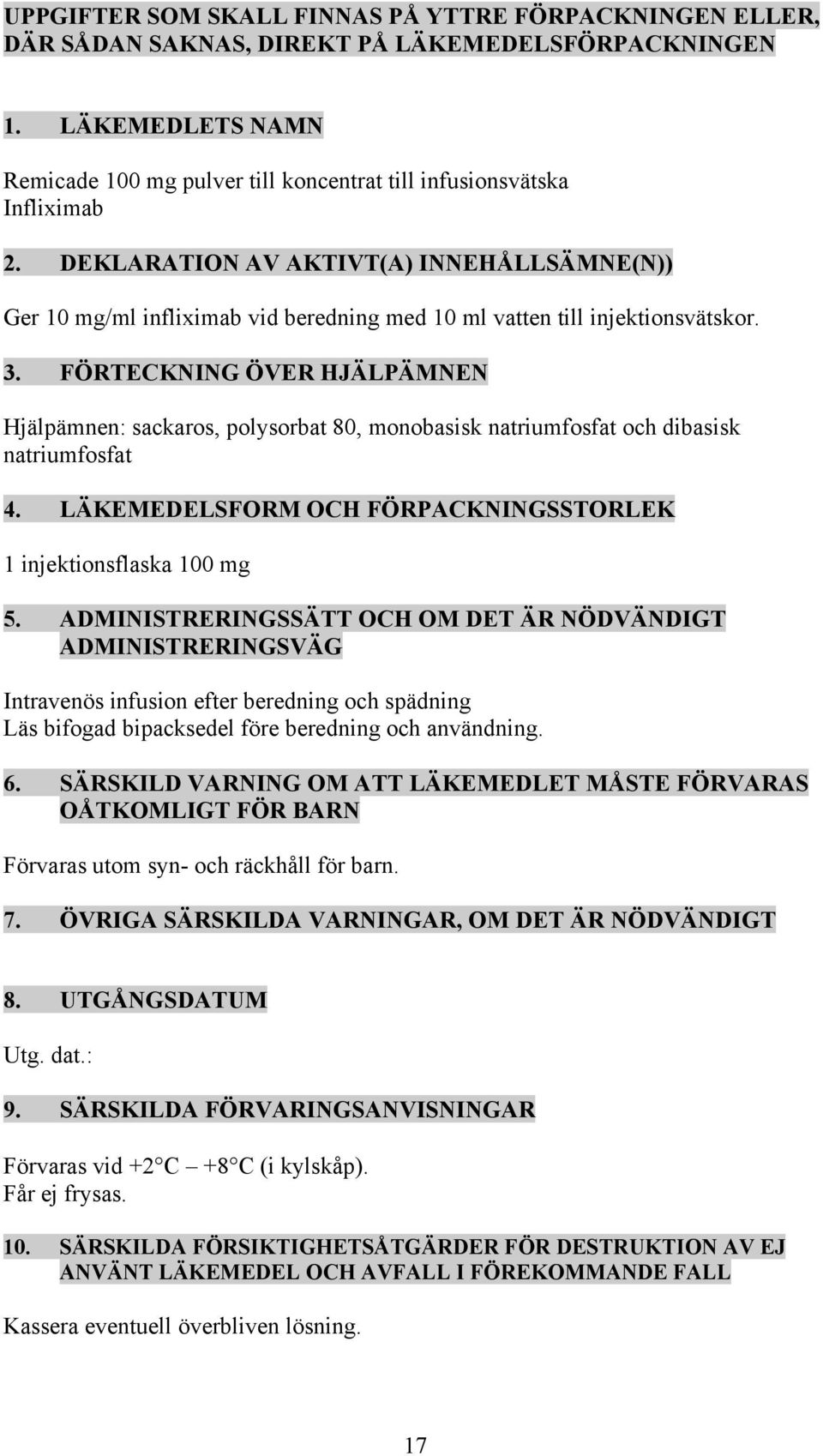 DEKLARATION AV AKTIVT(A) INNEHÅLLSÄMNE(N)) Ger 10 mg/ml infliximab vid beredning med 10 ml vatten till injektionsvätskor. 3.