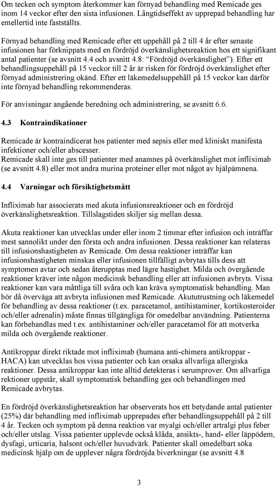 4 och avsnitt 4.8: Fördröjd överkänslighet ). Efter ett behandlingsuppehåll på 15 veckor till 2 år är risken för fördröjd överkänslighet efter förnyad administrering okänd.