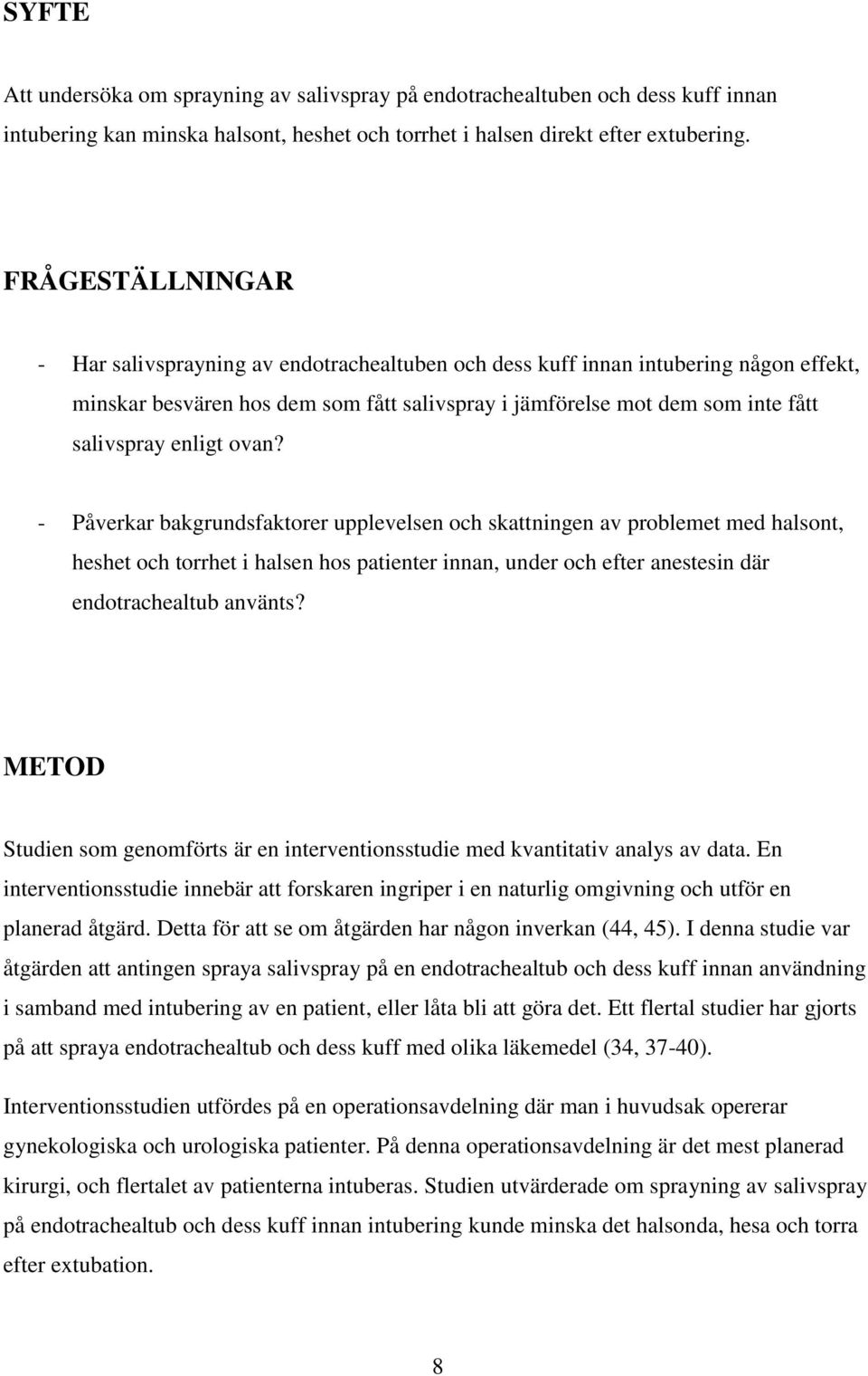 enligt ovan? - Påverkar bakgrundsfaktorer upplevelsen och skattningen av problemet med halsont, heshet och torrhet i halsen hos patienter innan, under och efter anestesin där endotrachealtub använts?