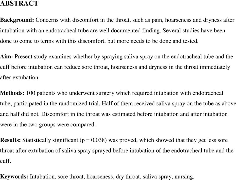 Aim: Present study examines whether by spraying saliva spray on the endotracheal tube and the cuff before intubation can reduce sore throat, hoarseness and dryness in the throat immediately after