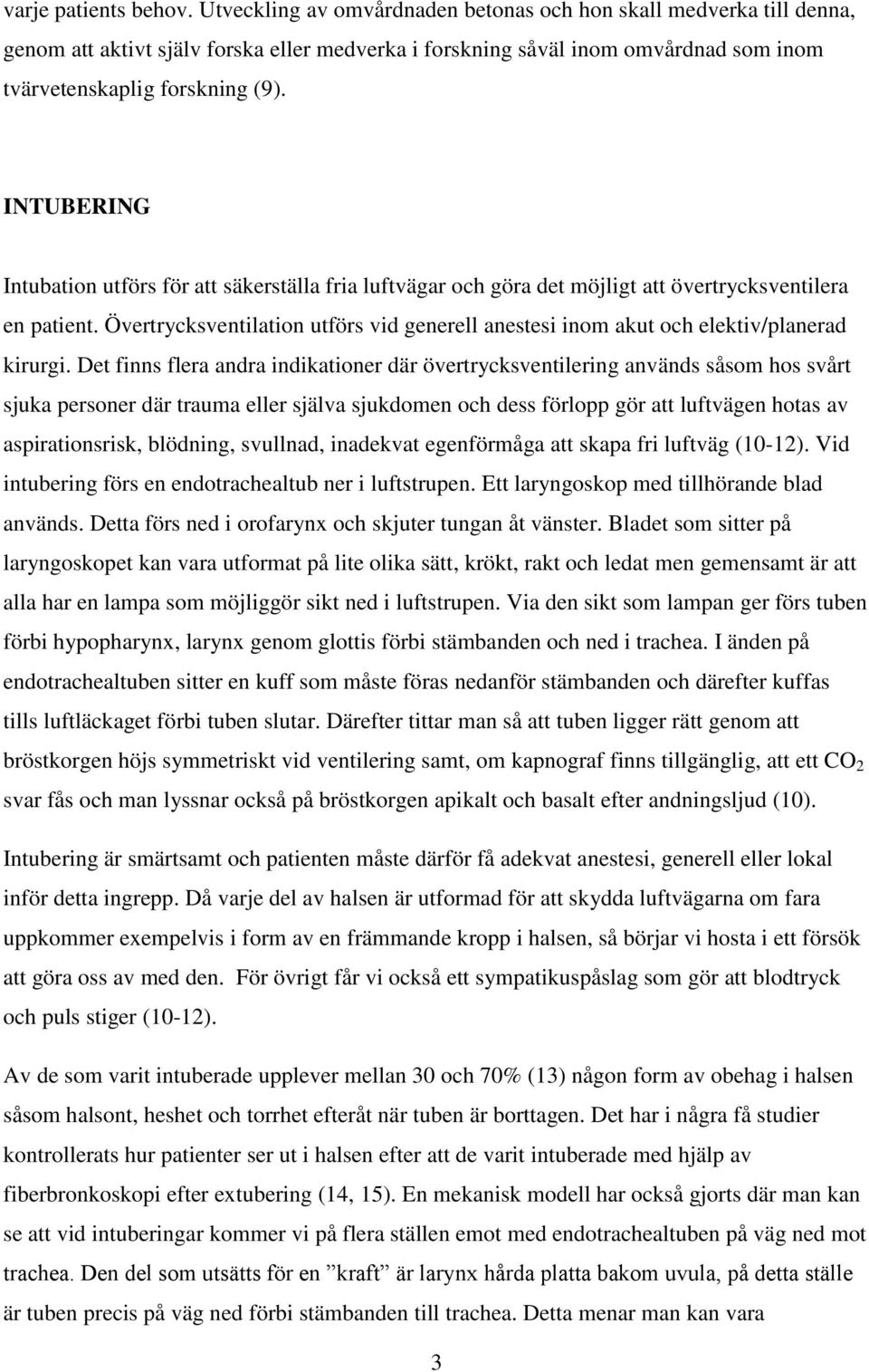 INTUBERING Intubation utförs för att säkerställa fria luftvägar och göra det möjligt att övertrycksventilera en patient.