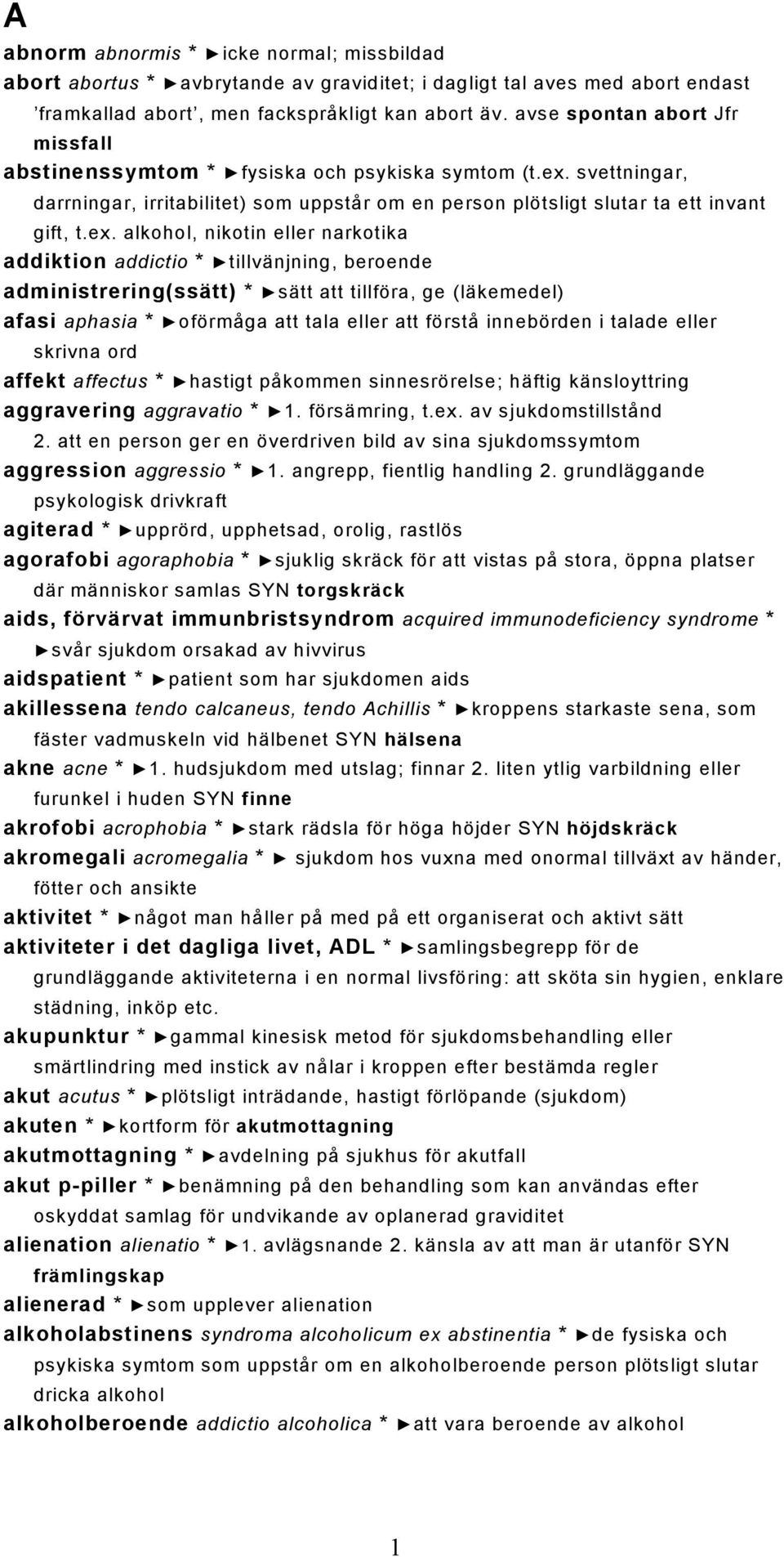 svettningar, darrningar, irritabilitet) som uppstår om en person plötsligt slutar ta ett invant gift, t.ex.