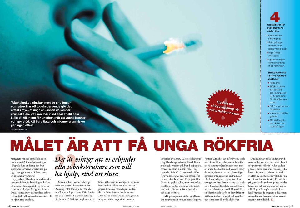 Det som har visat bäst effekt som hjälp till rökstopp för ungdomar är att vuxna lyssnar och ger stöd. Att bara tjata och informera om risker ger ingen effekt. text pernilla bloom!