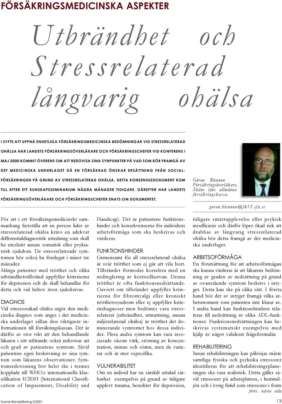 ERSÄTTNING FRÅN SOCIAL- FÖRSÄKRINGEN PÅ GRUND AV STRESSRELATERAD OHÄLSA. DETTA KONSENSUSDOKUMENT KOM TILL EFTER ETT KUNSKAPSSEMINARIUM NÅGRA MÅNADER TIDIGARE.