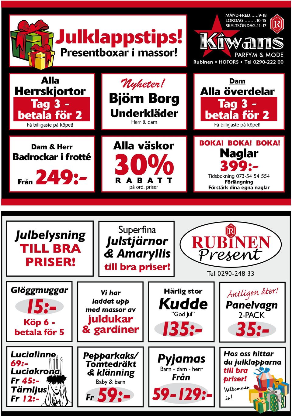 BOKA! BOKA! Naglar 399:- Tidsbokning 073-54 54 554 Förlängning Förstärk dina egna naglar Julbelysning till bra priser!