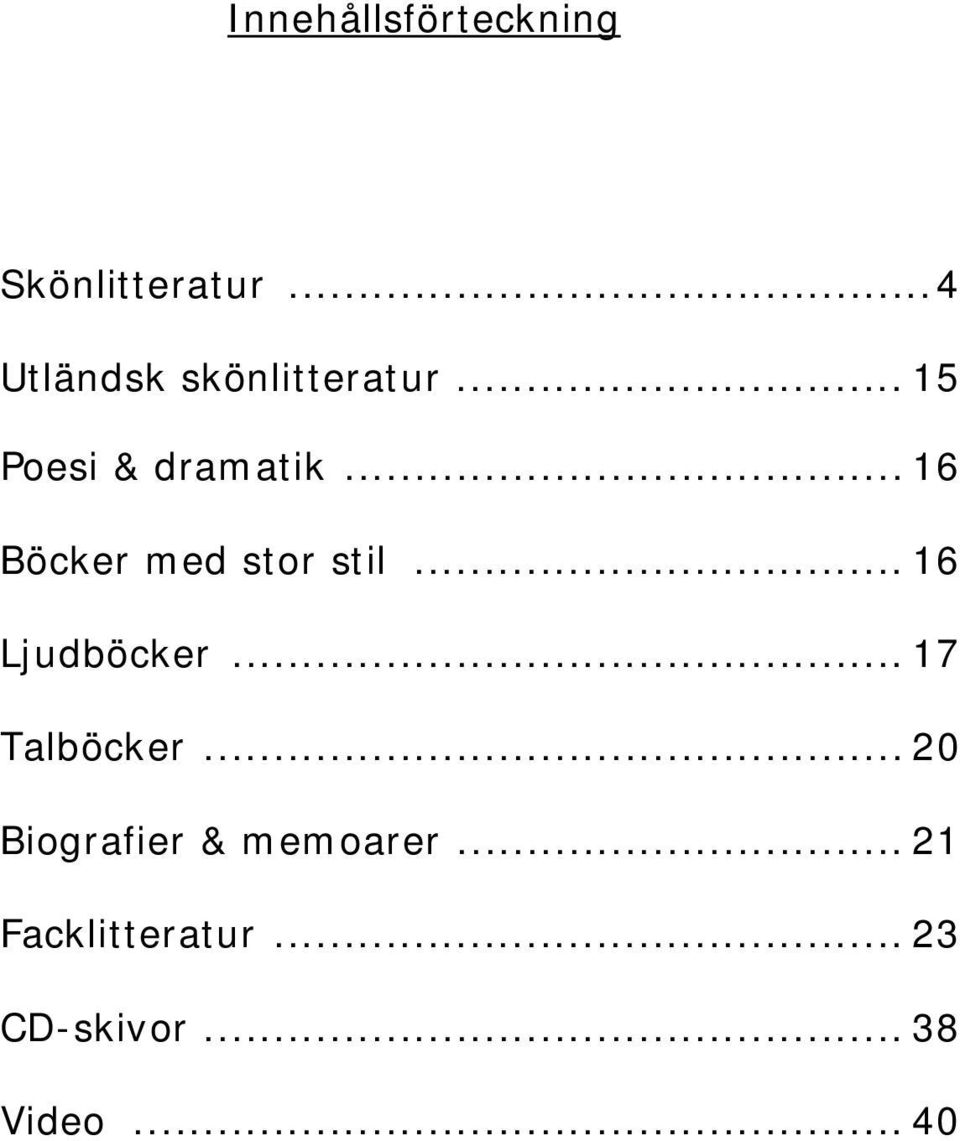 .. 16 Böcker med stor stil... 16 Ljudböcker... 17 Talböcker.