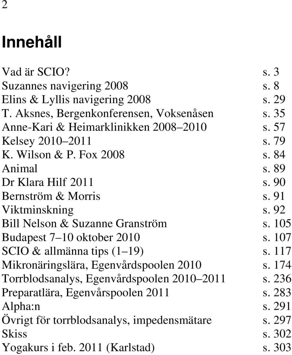 91 Viktminskning s. 92 Bill Nelson & Suzanne Granström s. 105 Budapest 7 10 oktober 2010 s. 107 SCIO & allmänna tips (1 19) s.