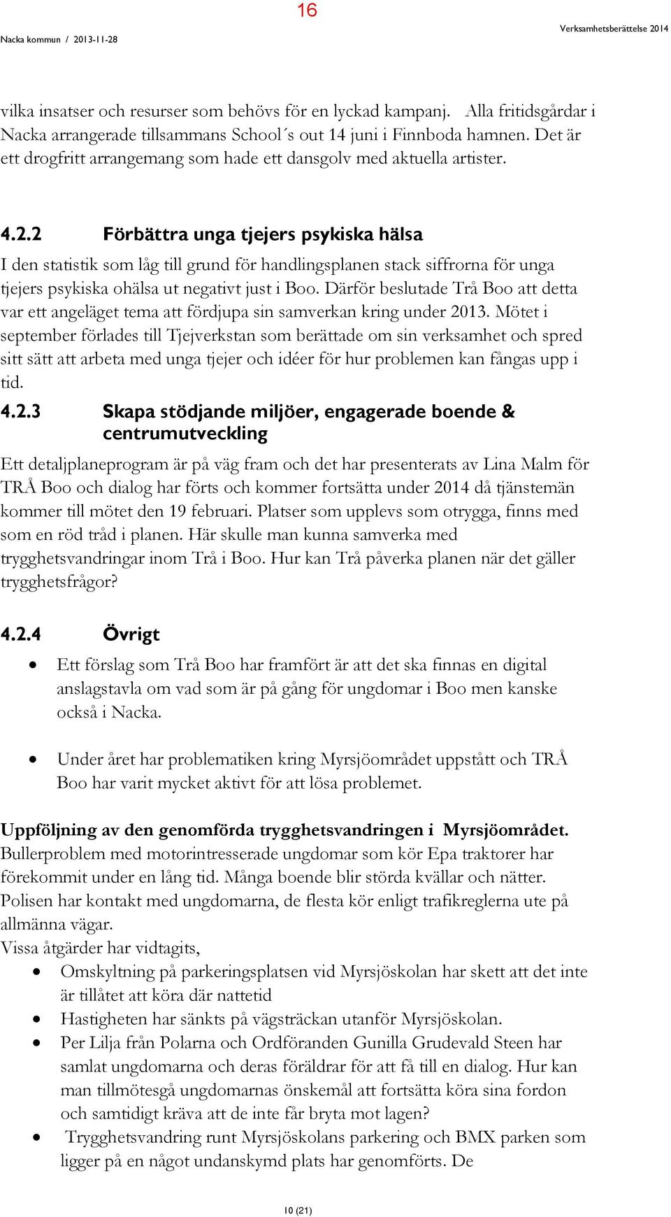 2 Förbättra unga tjejers psykiska hälsa I den statistik som låg till grund för handlingsplanen stack siffrorna för unga tjejers psykiska ohälsa ut negativt just i Boo.