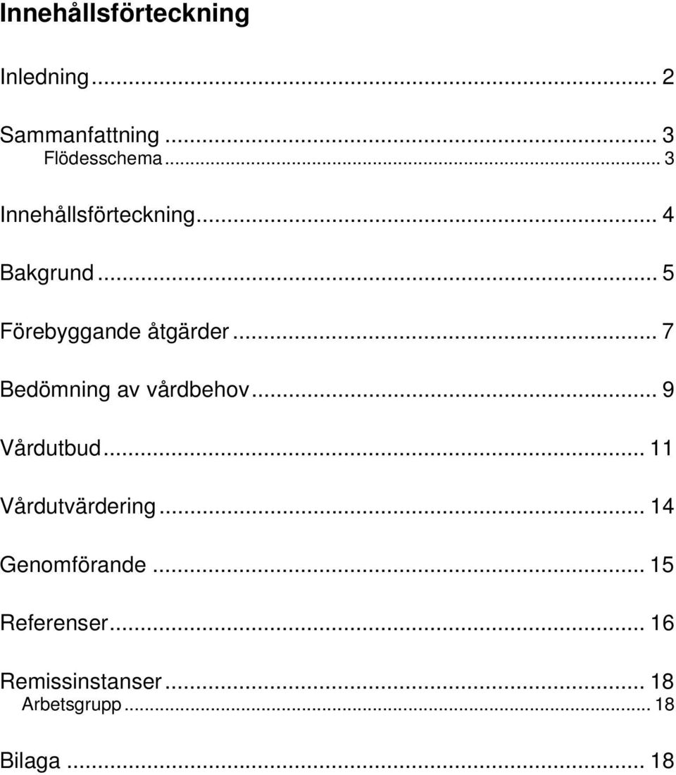 .. 7 Bedömning av vårdbehov... 9 Vårdutbud... 11 Vårdutvärdering.