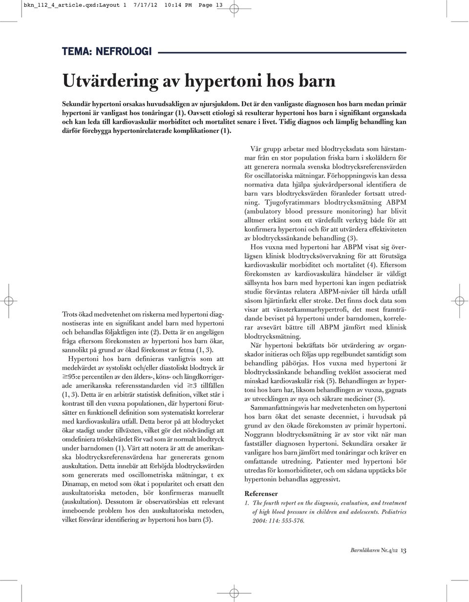 Oavsett etiologi så resulterar hypertoni hos barn i signifikant organskada och kan leda till kardiovaskulär morbiditet och mortalitet senare i livet.