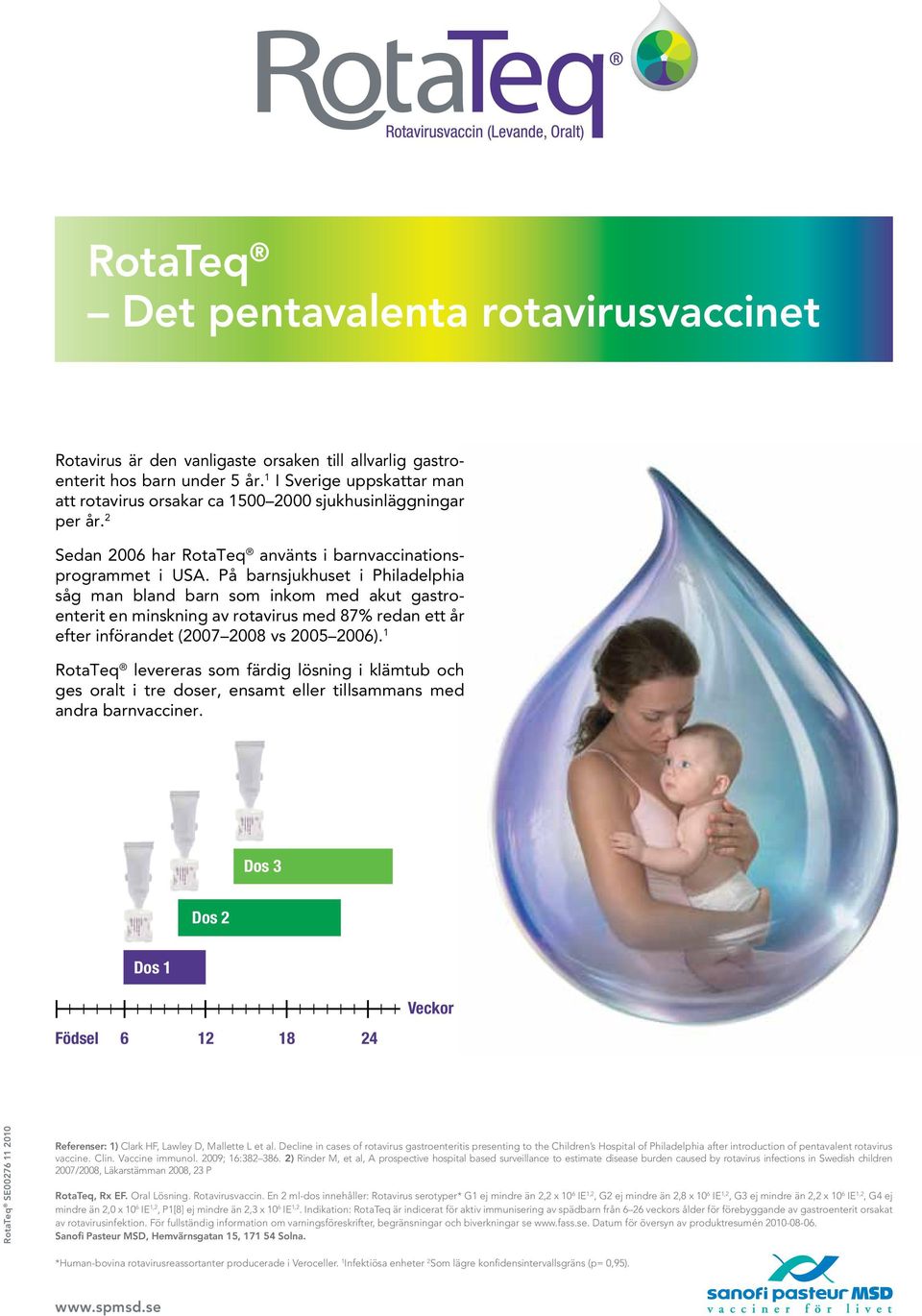 På barnsjukhuset i Philadelphia såg man bland barn som inkom med akut gastroenterit en minskning av rotavirus med 87% redan ett år efter införandet (2007 2008 vs 2005 2006).