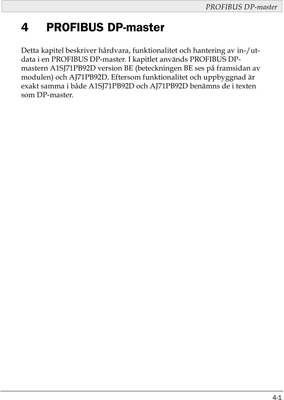 I kapitlet används PROFIBUS DPmastern A1SJ71PB92D version BE (beteckningen BE ses på framsidan av