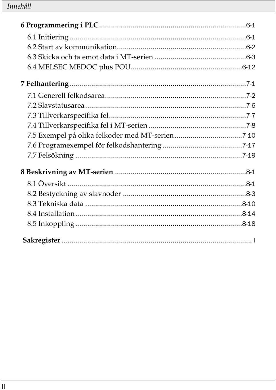 4 Tillverkarspecifika fel i MT-serien...7-8 7.5 Exempel på olika felkoder med MT-serien...7-10 7.6 Programexempel för felkodshantering...7-17 7.