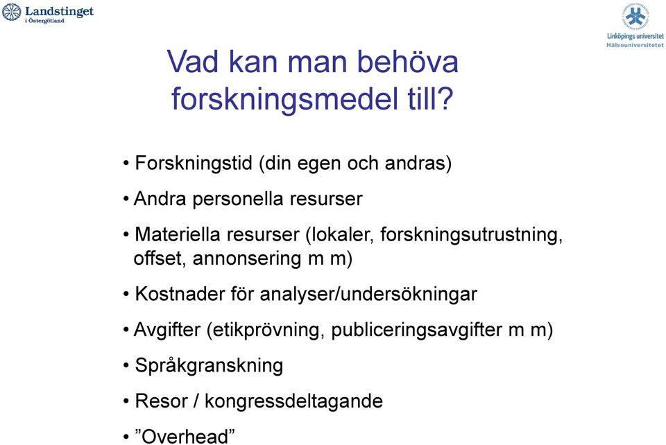 resurser (lokaler, forskningsutrustning, offset, annonsering m m) Kostnader för