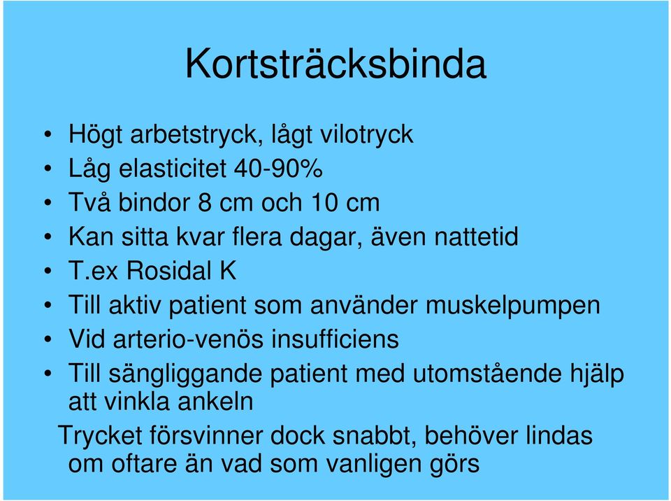 ex Rosidal K Till aktiv patient som använder muskelpumpen Vid arterio-venös insufficiens Till