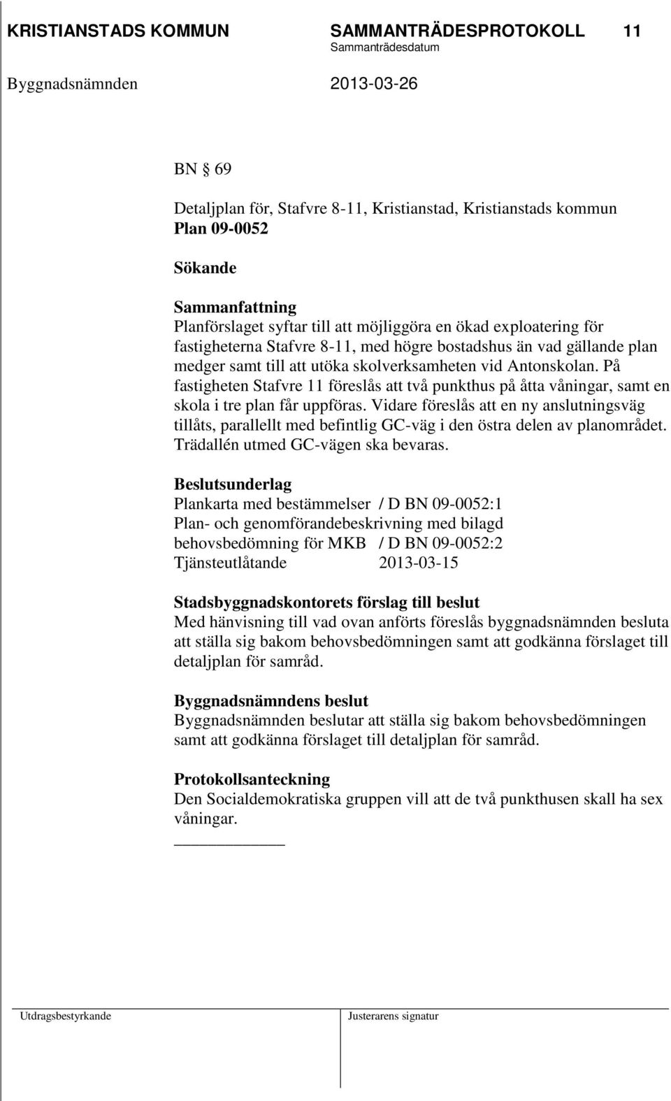 På fastigheten Stafvre 11 föreslås att två punkthus på åtta våningar, samt en skola i tre plan får uppföras.